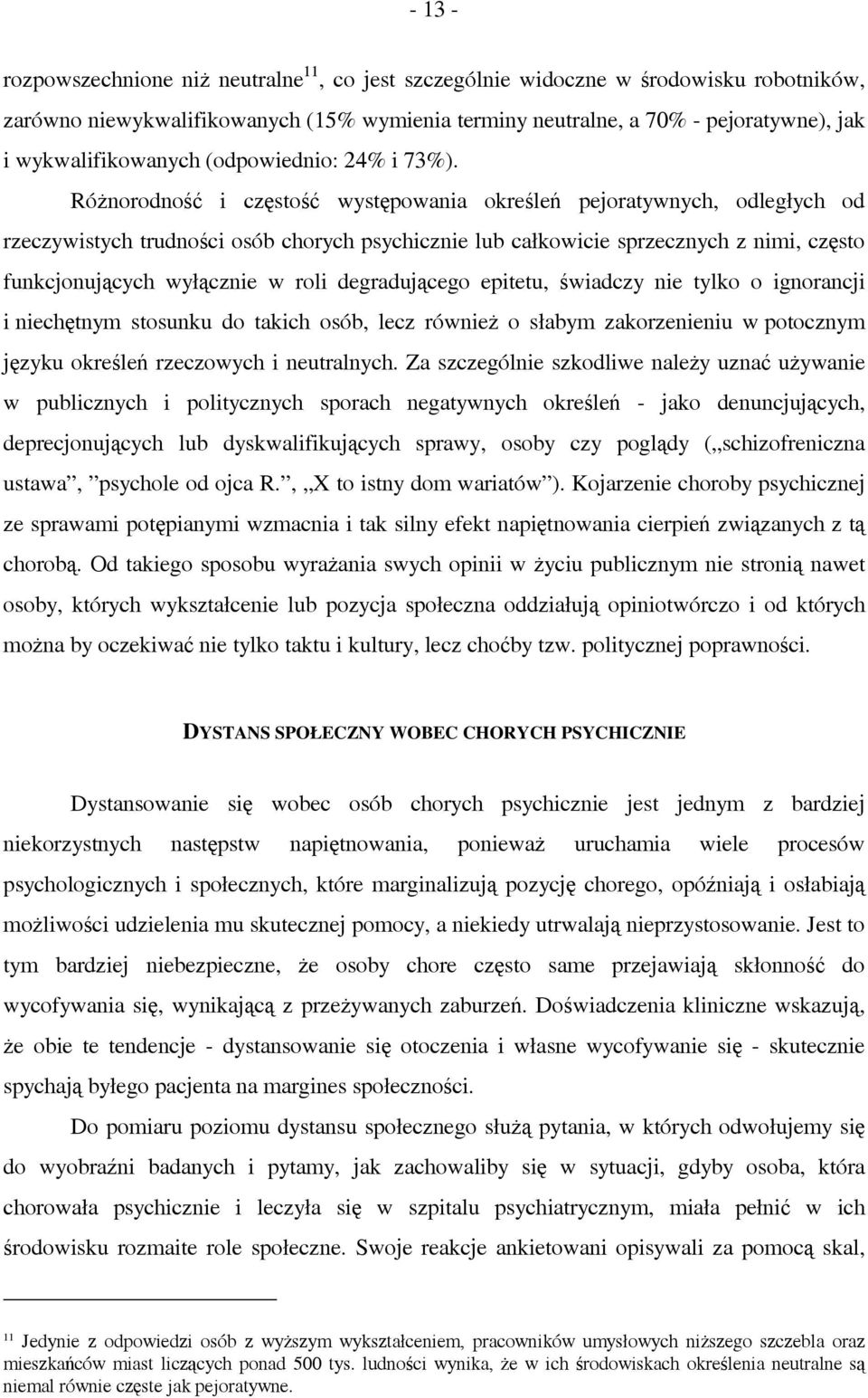 Różnorodność i częstość występowania określeń pejoratywnych, odległych od rzeczywistych trudności osób chorych psychicznie lub całkowicie sprzecznych z nimi, często funkcjonujących wyłącznie w roli