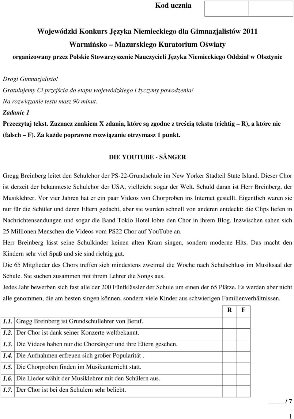 Zaznacz znakiem X zdania, które są zgodne z treścią tekstu (richtig R), a które nie (falsch F). Za każde poprawne rozwiązanie otrzymasz 1 punkt.