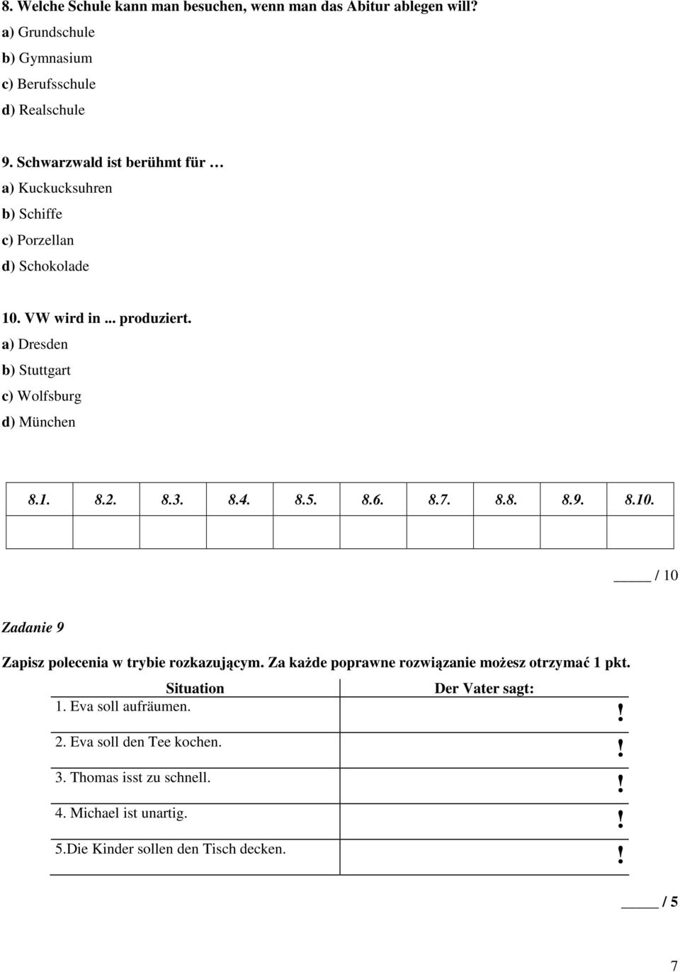 a) Dresden b) Stuttgart c) Wolfsburg d) München 8.1. 8.2. 8.3. 8.4. 8.5. 8.6. 8.7. 8.8. 8.9. 8.10. / 10 Zadanie 9 Zapisz polecenia w trybie rozkazującym.