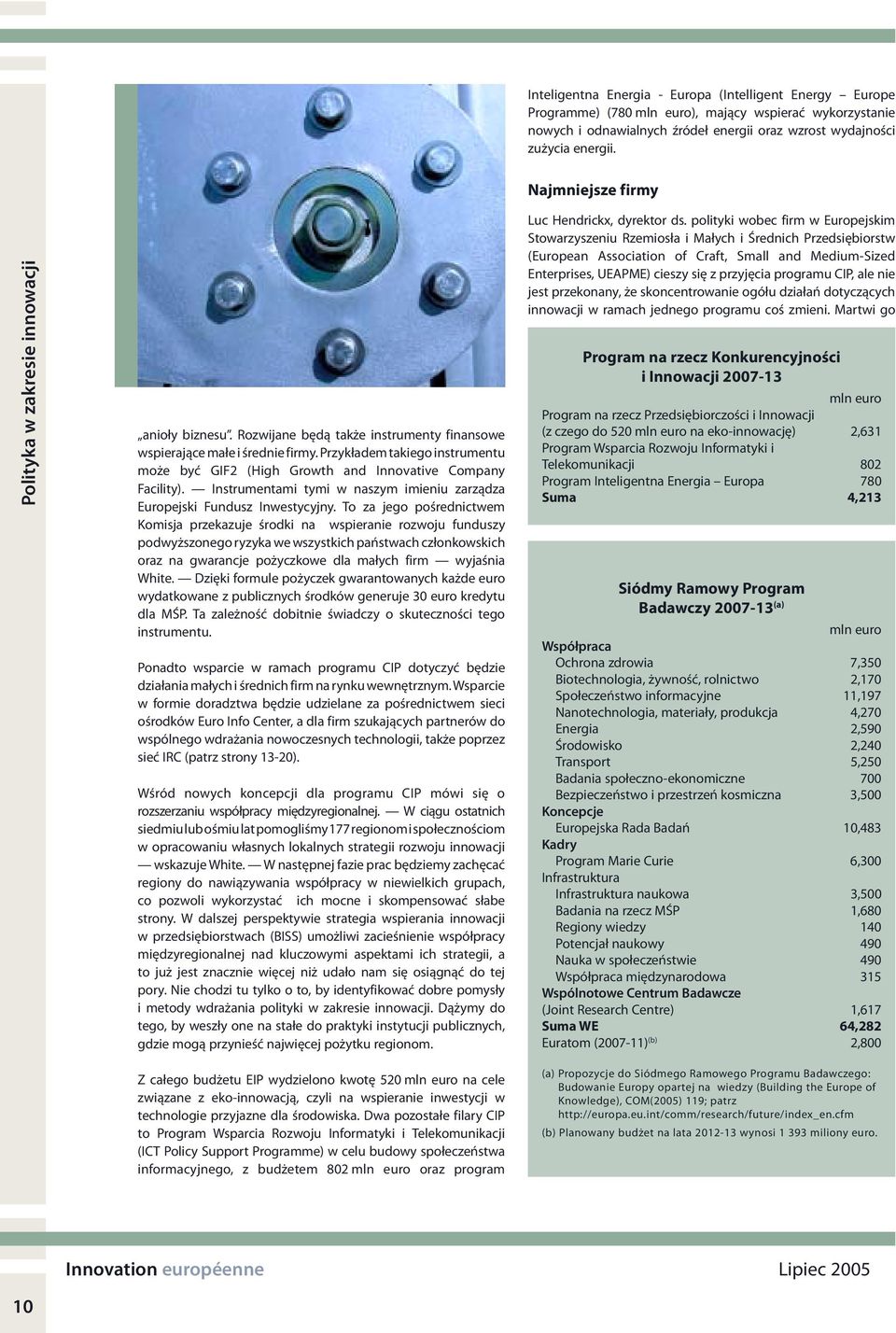 Przykładem takiego instrumentu może być GIF2 (High Growth and Innovative Company Facility). Instrumentami tymi w naszym imieniu zarządza Europejski Fundusz Inwestycyjny.