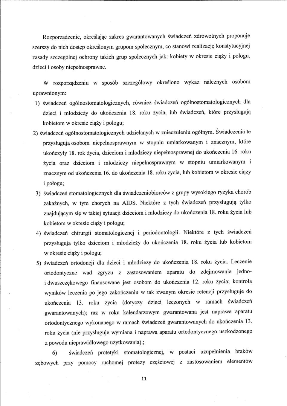 W rozporz4dzeniu w spos6b szczeg6lowy okreslono v'rykaz naleznych osobom uprawnionym: 1) Swiadczeri og6lnostomatologicznych, r6wniez Swiadczef og6lnostomatologicznych dla dzieci i rnlodzie1y do