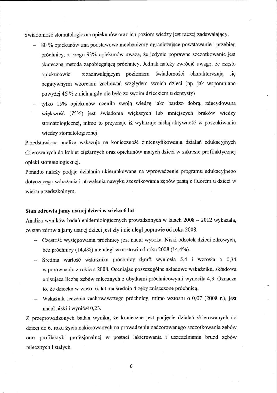 Jednak nale?y zwr5cic uwagg, ze czgsto opiekunowie zzadawalaj4cym poziomem SwiadomoSci charakteryzujq sig negatywnymi wzorcami zachowan wzglgdem swoich dzieci (np.