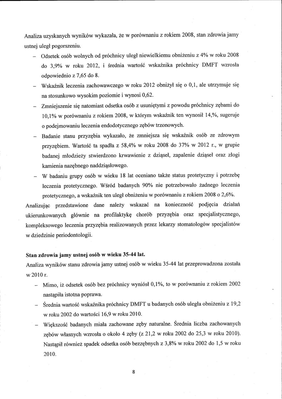 Wska2nik leczenia zachowawczego w roku 2012 obnizyl sig o 0,1, ale utrzymuje siq na stosunkowo wysokim poziomie i wynosi 0,62.