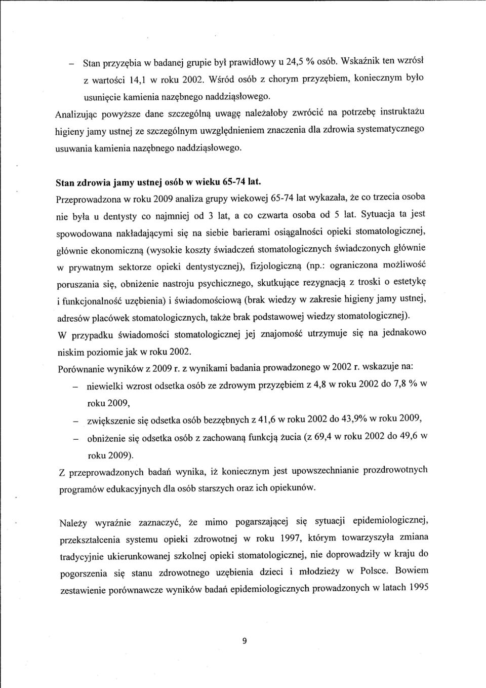 Analizujqc powyzsze dane szczeg6ln4 uwagg nalezaloby zwr6cic na potrzebq instruktazu higieny jamy ustnej ze szczeg6lnym uwzglgdnieniem znaczenia dla zdrowia systematycznego usuwania kamienia