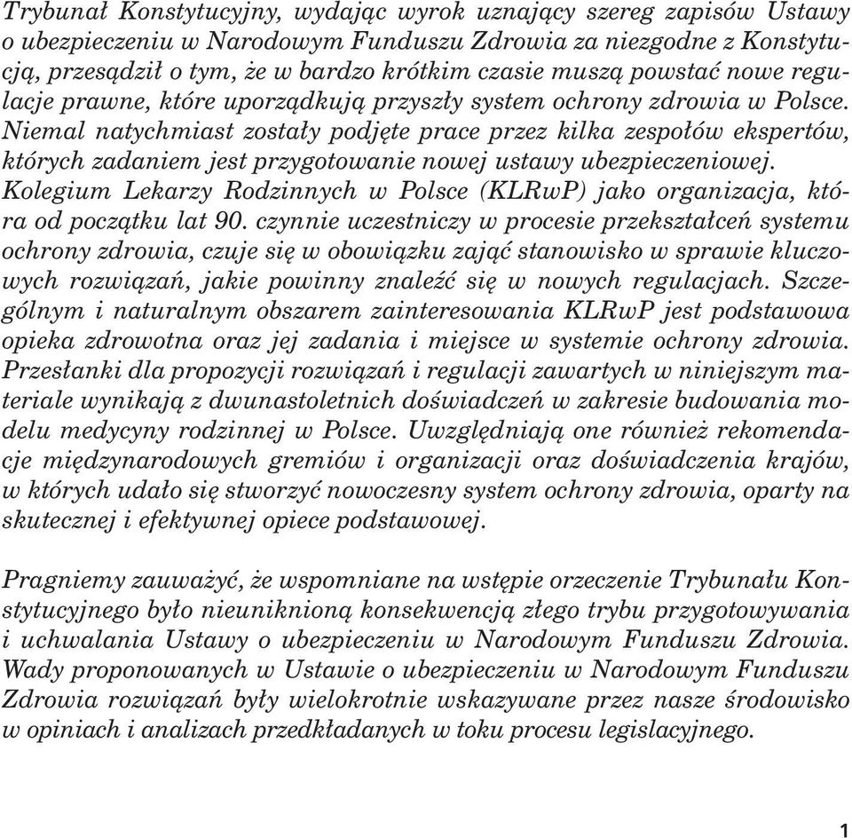 Niemal natychmiast zosta³y podjête prace przez kilka zespo³ów ekspertów, których zadaniem jest przygotowanie nowej ustawy ubezpieczeniowej.