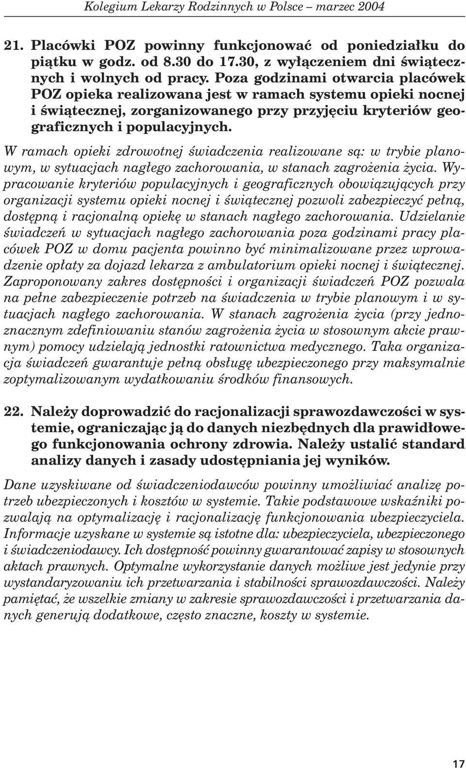 W ramach opieki zdrowotnej œwiadczenia realizowane s¹: w trybie planowym, w sytuacjach nag³ego zachorowania, w stanach zagro enia ycia.