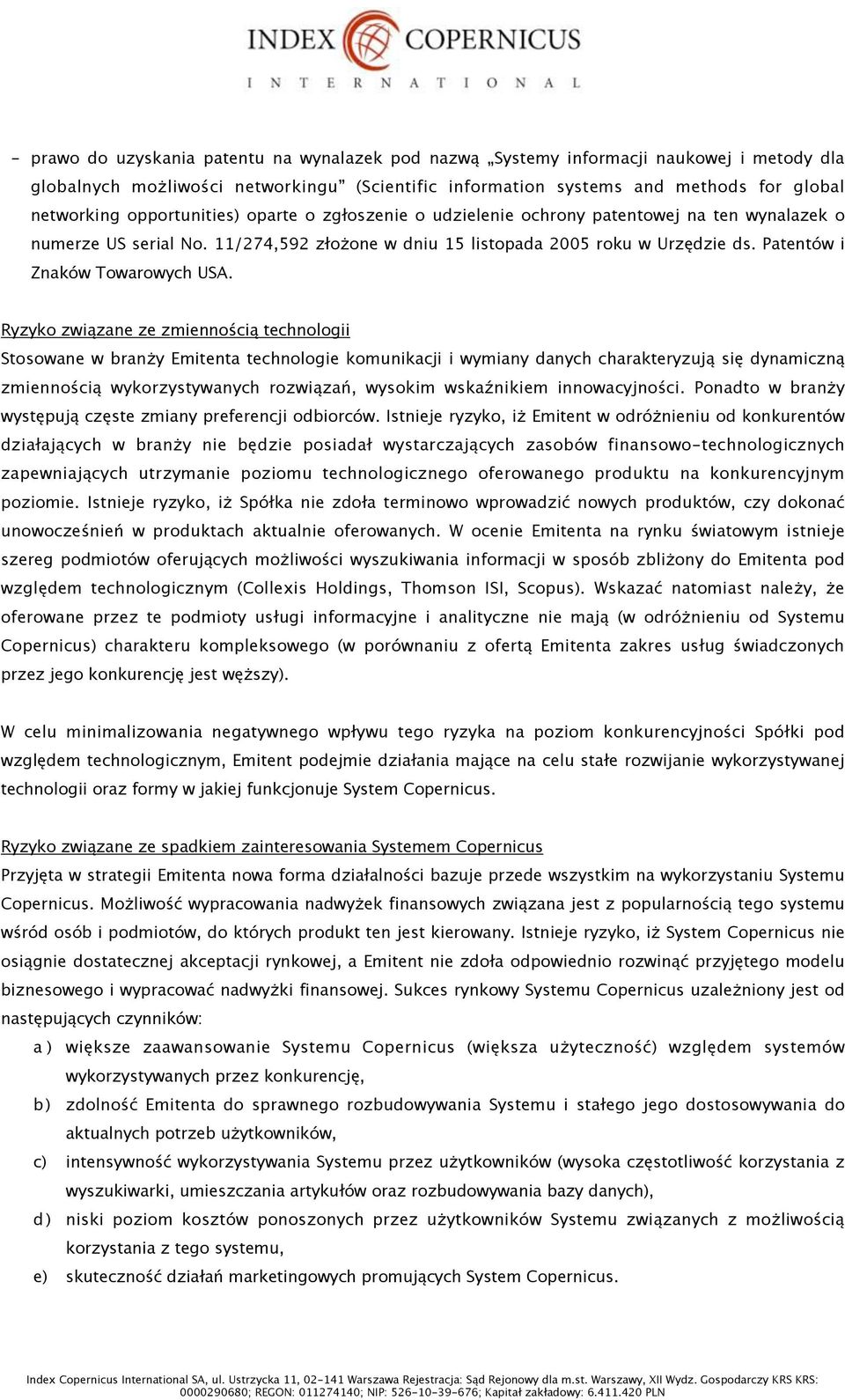 patentowej na ten wynalazek o numerze US serial No. 11/274,592 z"o&one w dniu 15 listopada 2005 roku w Urz$dzie ds. Patentów i Znaków Towarowych USA. Ryzyko zwi!zane ze zmienno%ci!