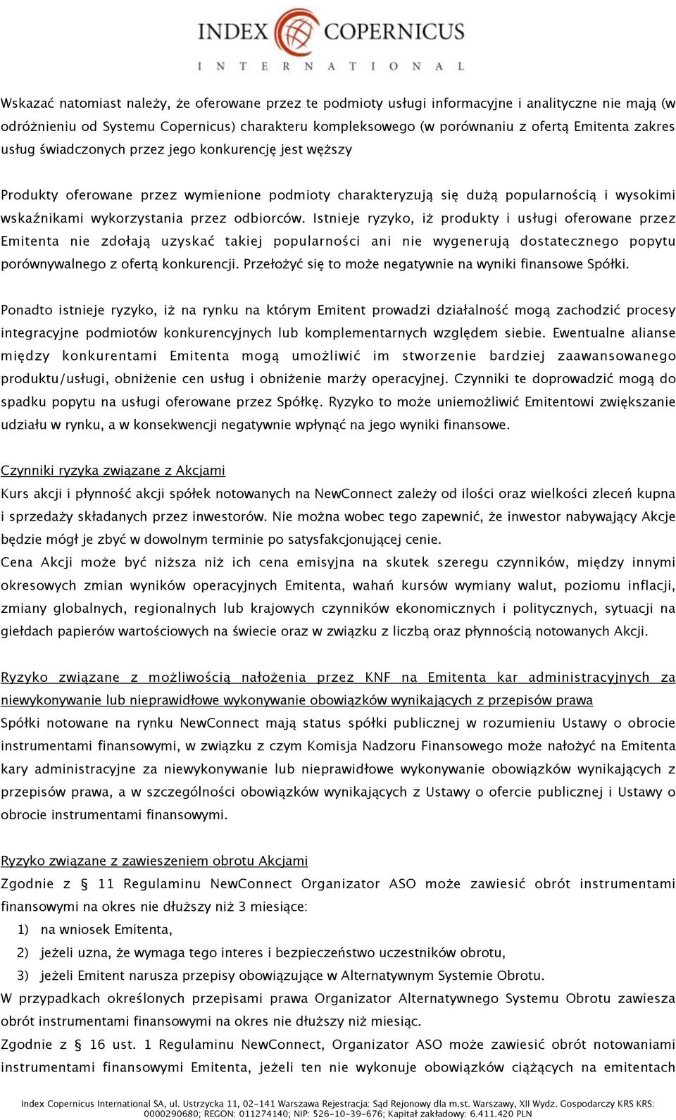 i wysokimi wska)nikami wykorzystania przez odbiorców. Istnieje ryzyko, i& produkty i us"ugi oferowane przez Emitenta nie zdo"aj! uzyska' takiej popularno%ci ani nie wygeneruj!