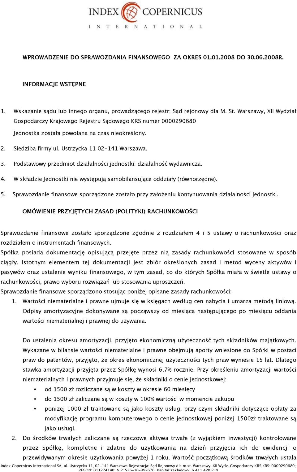 Podstawowy przedmiot dzia"alno#ci jednostki: dzia"alno#$ wydawnicza. 4. W sk"adzie Jednostki nie wyst%puj! samobilansuj!ce oddzia"y (równorz%dne). 5. Sprawozdanie finansowe sporz!