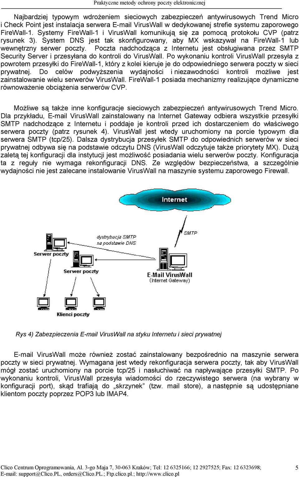 Poczta nadchodząca z Internetu jest obsługiwana przez SMTP Security Server i przesyłana do kontroli do VirusWall.