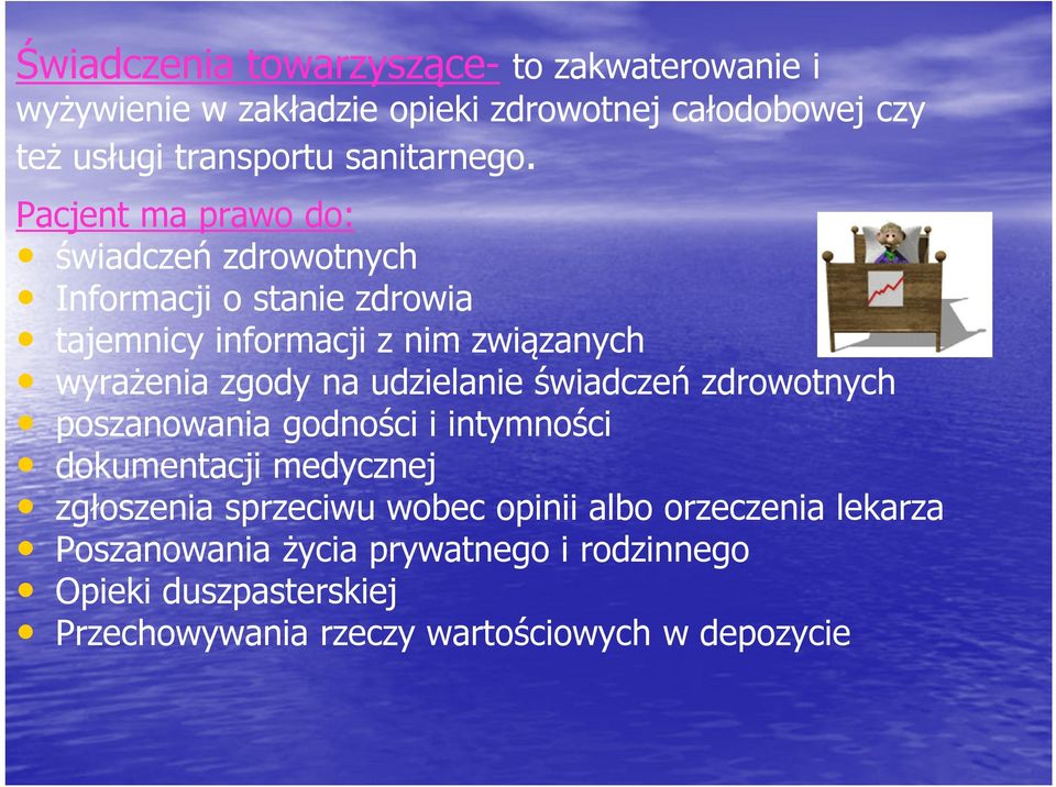 Pacjent ma prawo do: świadczeń zdrowotnych Informacji o stanie zdrowia tajemnicy informacji z nim związanych wyrażenia zgody na