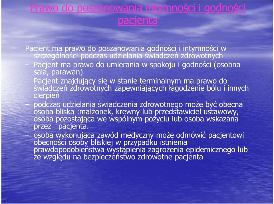 udzielania świadczenia zdrowotnego może być obecna osoba bliska :małżonek, krewny lub przedstawiciel ustawowy, osoba pozostająca we wspólnym pożyciu lub osoba wskazana przez pacjenta.