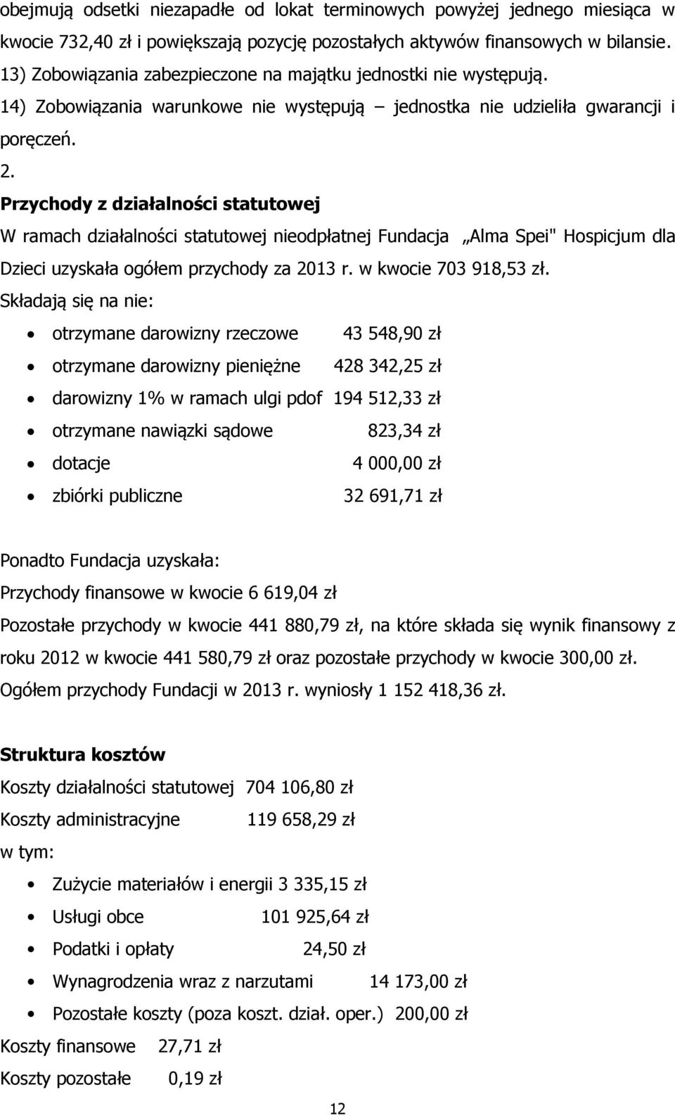 Przychody z działalności statutowej W ramach działalności statutowej nieodpłatnej Fundacja Alma Spei" Hospicjum dla Dzieci uzyskała ogółem przychody za 2013 r. w kwocie 703 918,53 zł.