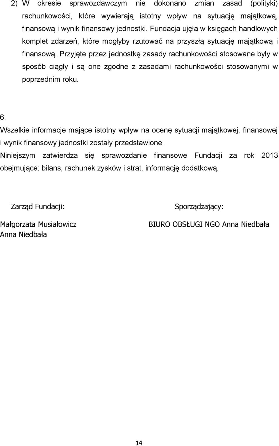 Przyjęte przez jednostkę zasady rachunkowości stosowane były w sposób ciągły i są one zgodne z zasadami rachunkowości stosowanymi w poprzednim roku. 6.