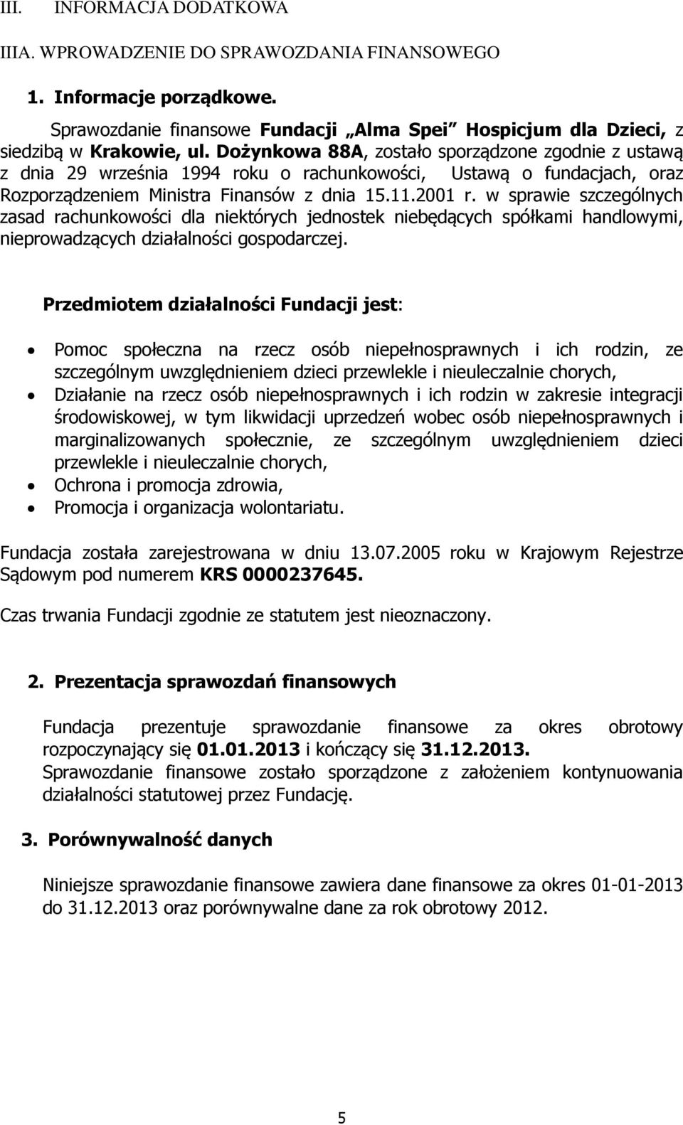 w sprawie szczególnych zasad rachunkowości dla niektórych jednostek niebędących spółkami handlowymi, nieprowadzących działalności gospodarczej.