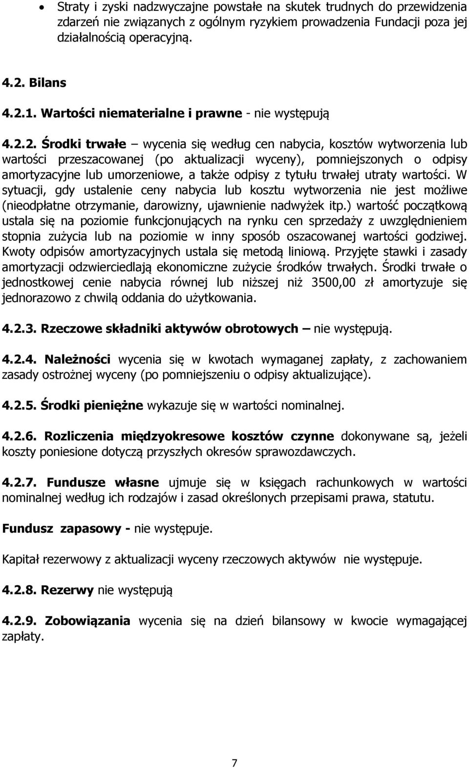 2. Środki trwałe wycenia się według cen nabycia, kosztów wytworzenia lub wartości przeszacowanej (po aktualizacji wyceny), pomniejszonych o odpisy amortyzacyjne lub umorzeniowe, a także odpisy z