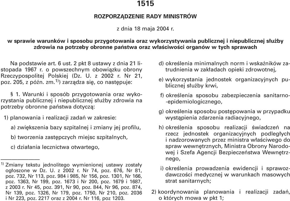 2 pkt 8 ustawy z dnia 21 listopada 1967 r. o powszechnym obowiàzku obrony Rzeczypospolitej Polskiej (Dz. U. z 2002 r. Nr 21, poz. 205, z póên. zm. 1) ) zarzàdza si, co nast puje: 1.