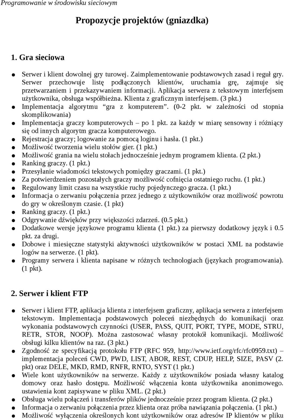 Klienta z graficznym interfejsem. (3 Implementacja algorytmu gra z komputerem. (0-2 pkt. w zależności od stopnia skomplikowania) Implementacja graczy komputerowych po 1 pkt.