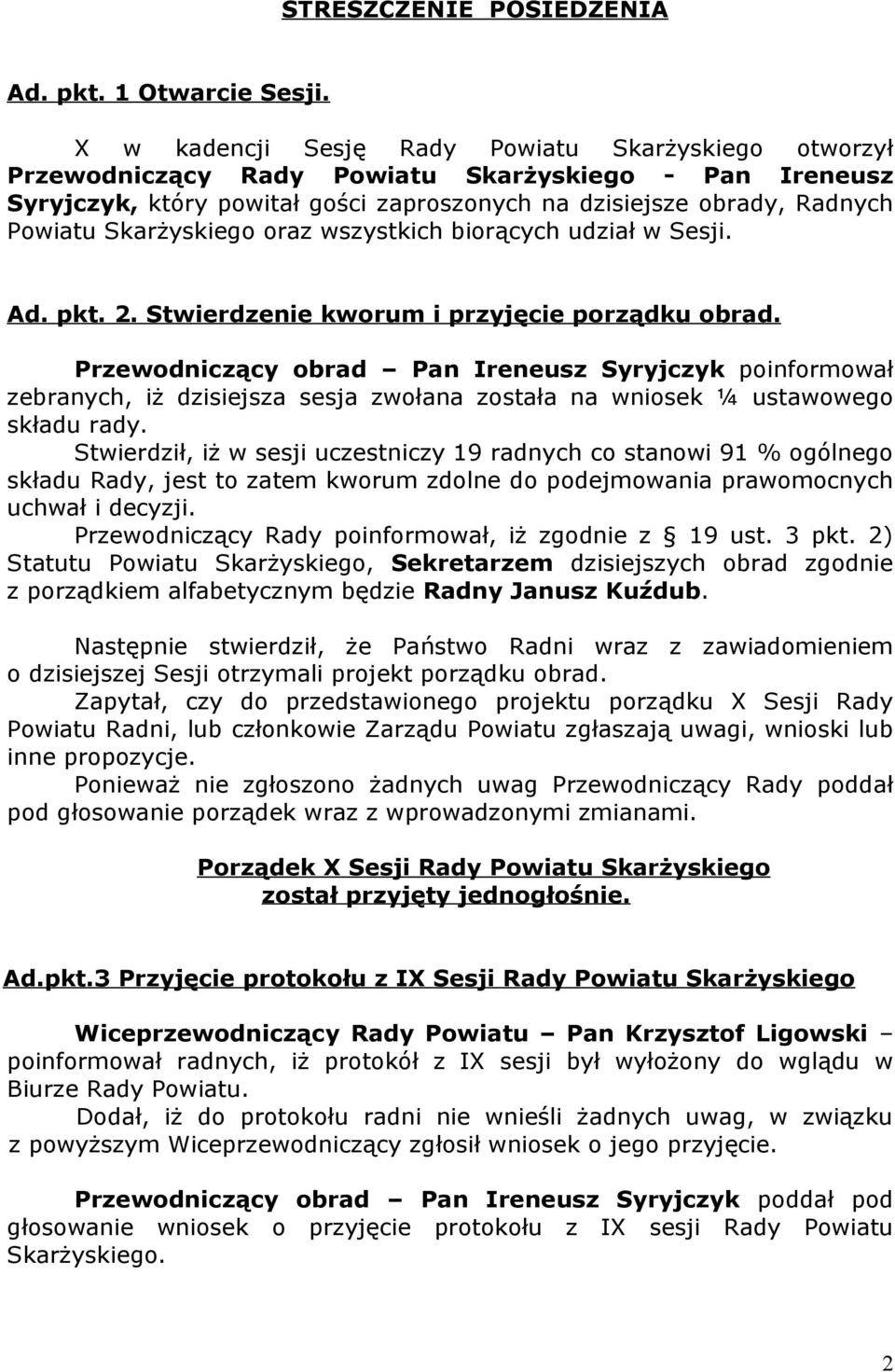 Skarżyskiego oraz wszystkich biorących udział w Sesji. Ad. pkt. 2. Stwierdzenie kworum i przyjęcie porządku obrad.