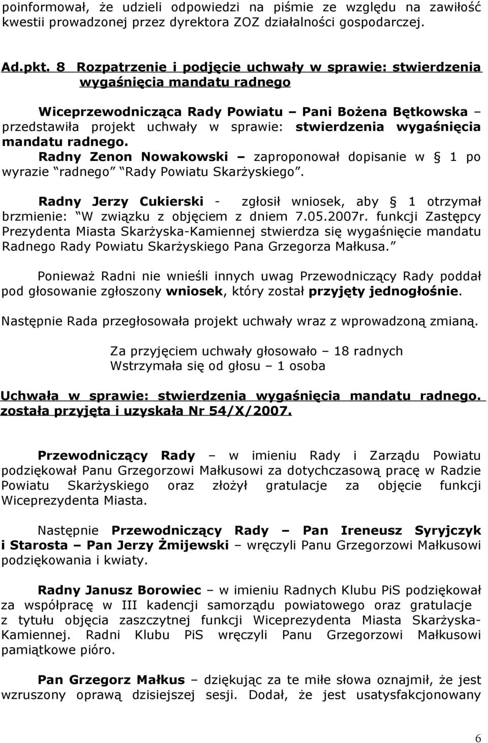 wygaśnięcia mandatu radnego. Radny Zenon Nowakowski zaproponował dopisanie w 1 po wyrazie radnego Rady Powiatu Skarżyskiego.