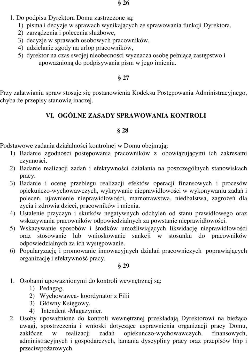 27 Przy załatwianiu spraw stosuje się postanowienia Kodeksu Postępowania Administracyjnego, chyba że przepisy stanowią inaczej. VI.