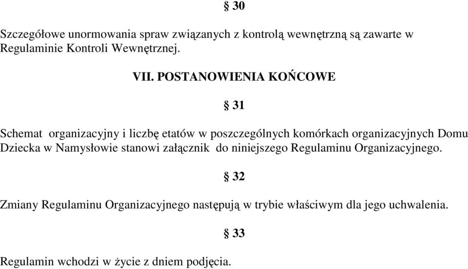 POSTANOWIENIA KOŃCOWE 31 Schemat organizacyjny i liczbę etatów w poszczególnych komórkach organizacyjnych Domu