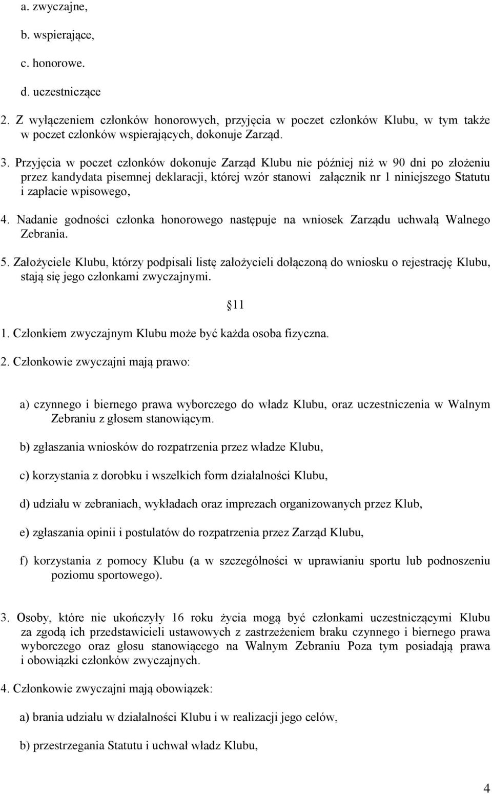 wpisowego, 4. Nadanie godności członka honorowego następuje na wniosek Zarządu uchwałą Walnego Zebrania. 5.