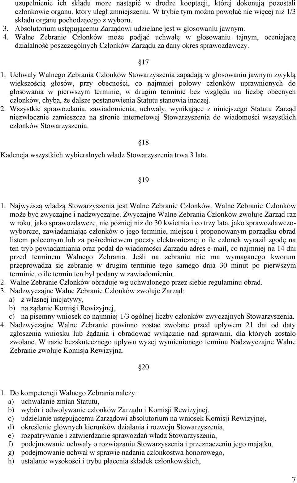 Walne Zebranie Członków może podjąć uchwałę w głosowaniu tajnym, oceniającą działalność poszczególnych Członków Zarządu za dany okres sprawozdawczy. 17 1.