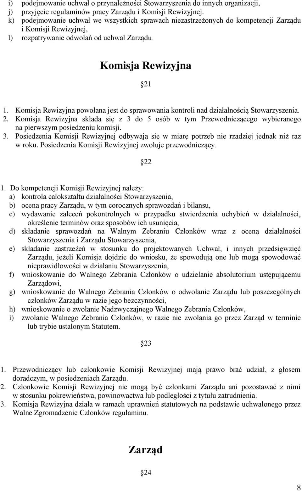 Komisja Rewizyjna powołana jest do sprawowania kontroli nad działalnością Stowarzyszenia. 2.