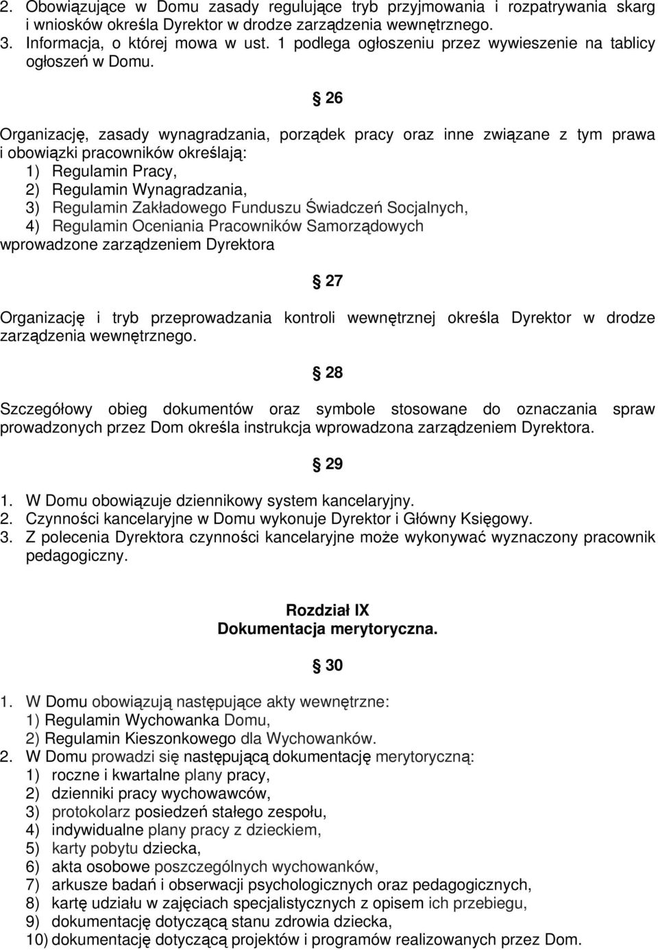 26 Organizację, zasady wynagradzania, porządek pracy oraz inne związane z tym prawa i obowiązki pracowników określają: 1) Regulamin Pracy, 2) Regulamin Wynagradzania, 3) Regulamin Zakładowego