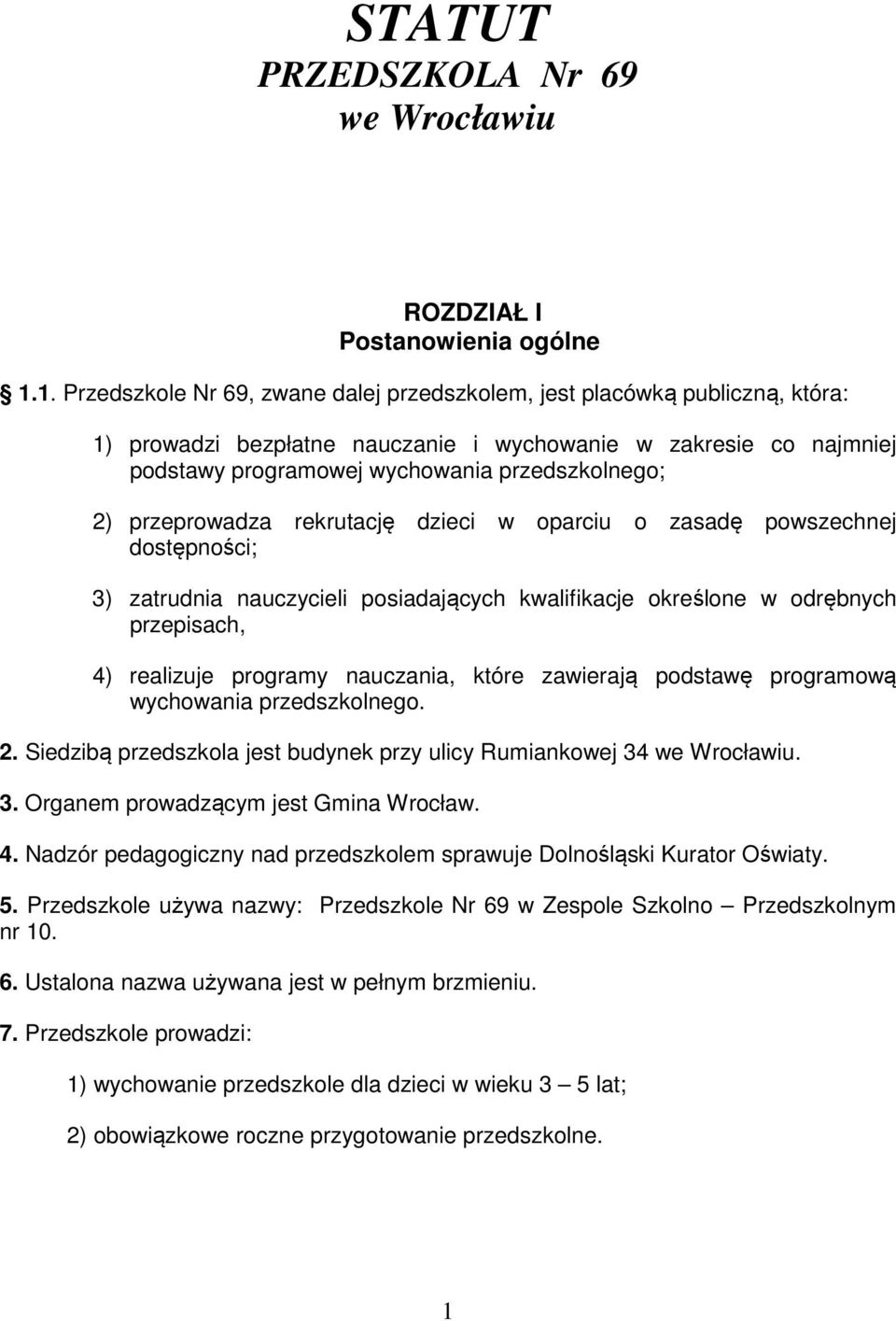 przeprowadza rekrutację dzieci w oparciu o zasadę powszechnej dostępności; 3) zatrudnia nauczycieli posiadających kwalifikacje określone w odrębnych przepisach, 4) realizuje programy nauczania, które