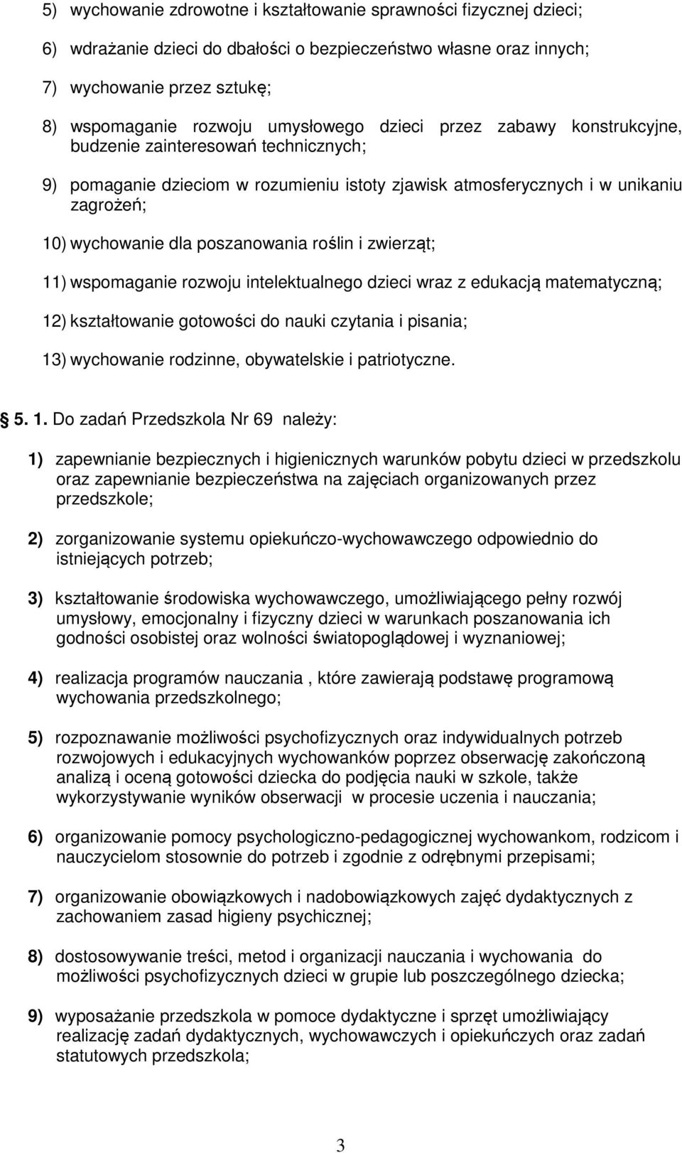 i zwierząt; 11) wspomaganie rozwoju intelektualnego dzieci wraz z edukacją matematyczną; 12) kształtowanie gotowości do nauki czytania i pisania; 13) wychowanie rodzinne, obywatelskie i patriotyczne.