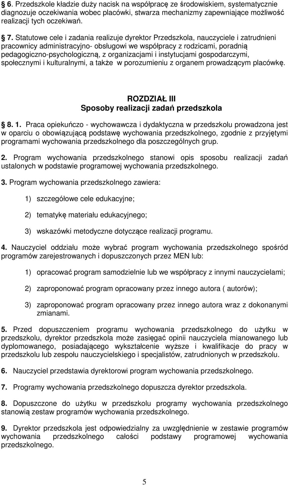 organizacjami i instytucjami gospodarczymi, społecznymi i kulturalnymi, a także w porozumieniu z organem prowadzącym placówkę. ROZDZIAŁ III Sposoby realizacji zadań przedszkola 8. 1.