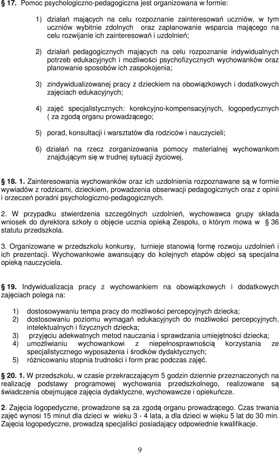 sposobów ich zaspokojenia; 3) zindywidualizowanej pracy z dzieckiem na obowiązkowych i dodatkowych zajęciach edukacyjnych; 4) zajęć specjalistycznych: korekcyjno-kompensacyjnych, logopedycznych ( za