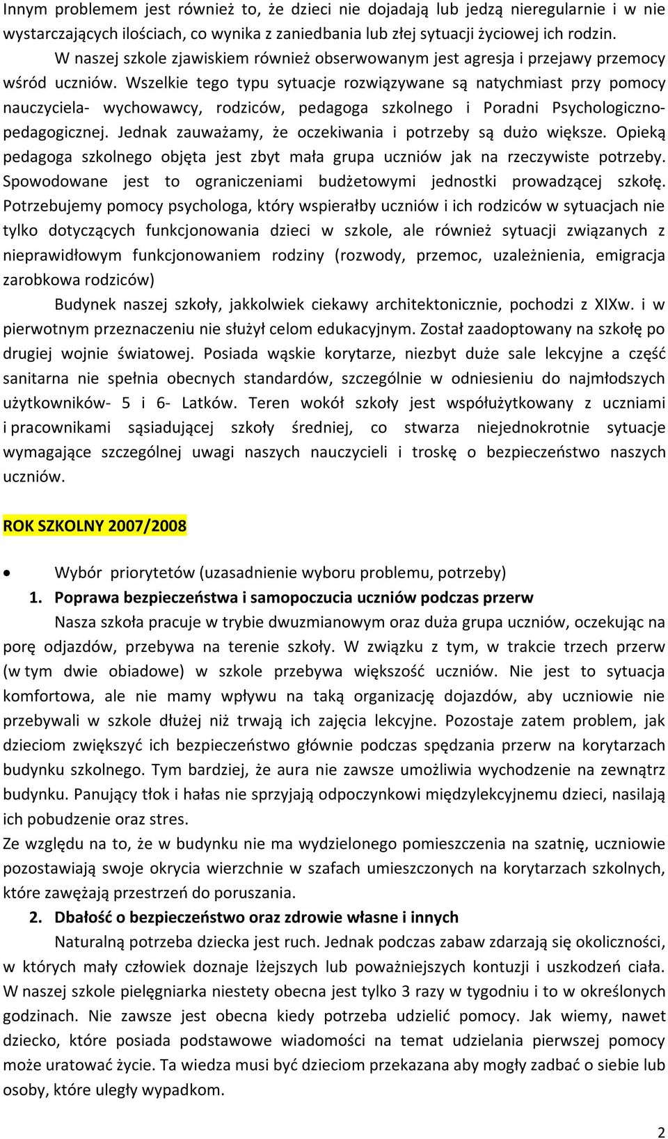 Wszelkie tego typu sytuacje rozwiązywane są natychmiast przy pomocy nauczyciela- wychowawcy, rodziców, pedagoga szkolnego i Poradni Psychologicznopedagogicznej.