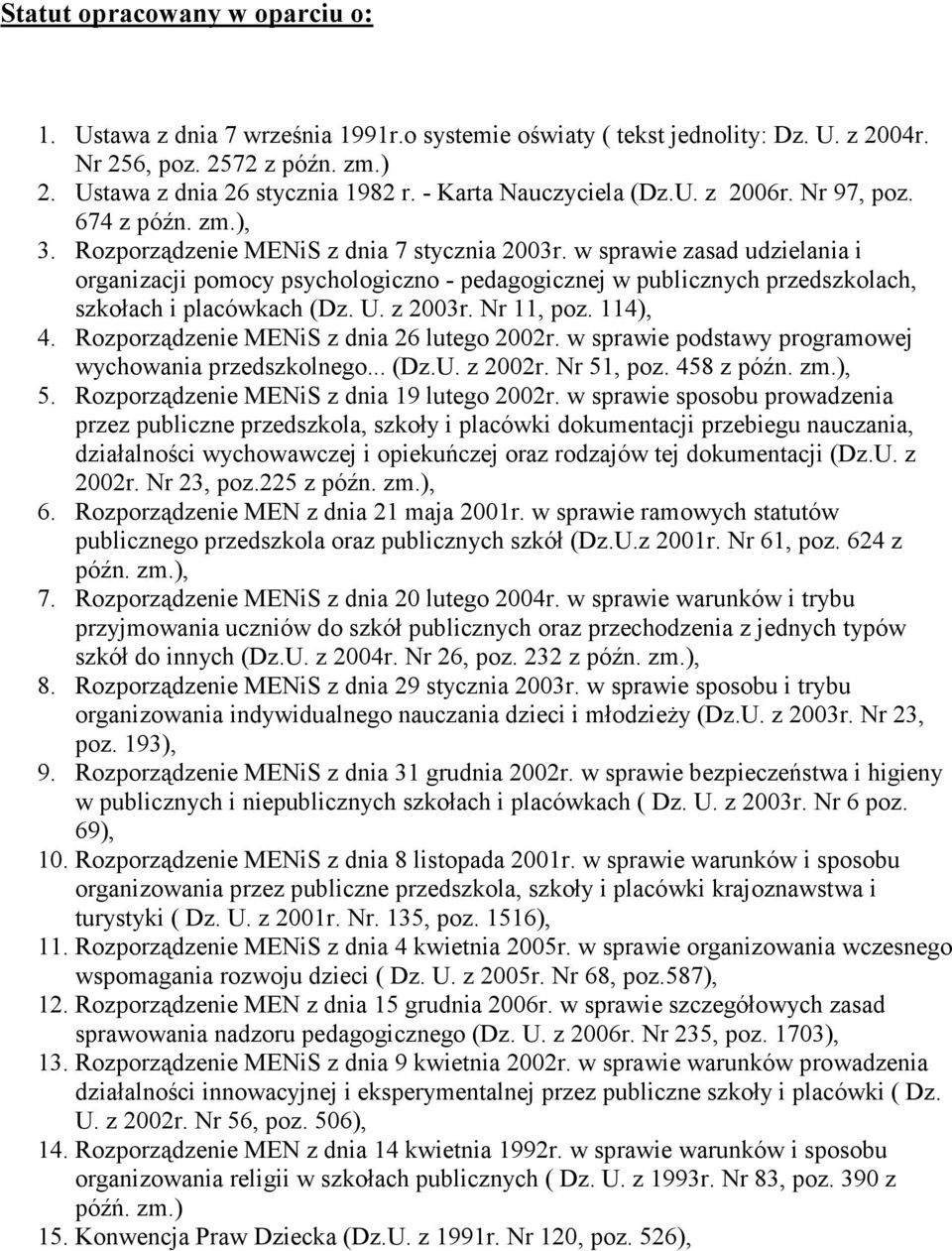 w sprawie zasad udzielania i organizacji pomocy psychologiczno - pedagogicznej w publicznych przedszkolach, szkołach i placówkach (Dz. U. z 2003r. Nr 11, poz. 114), 4.