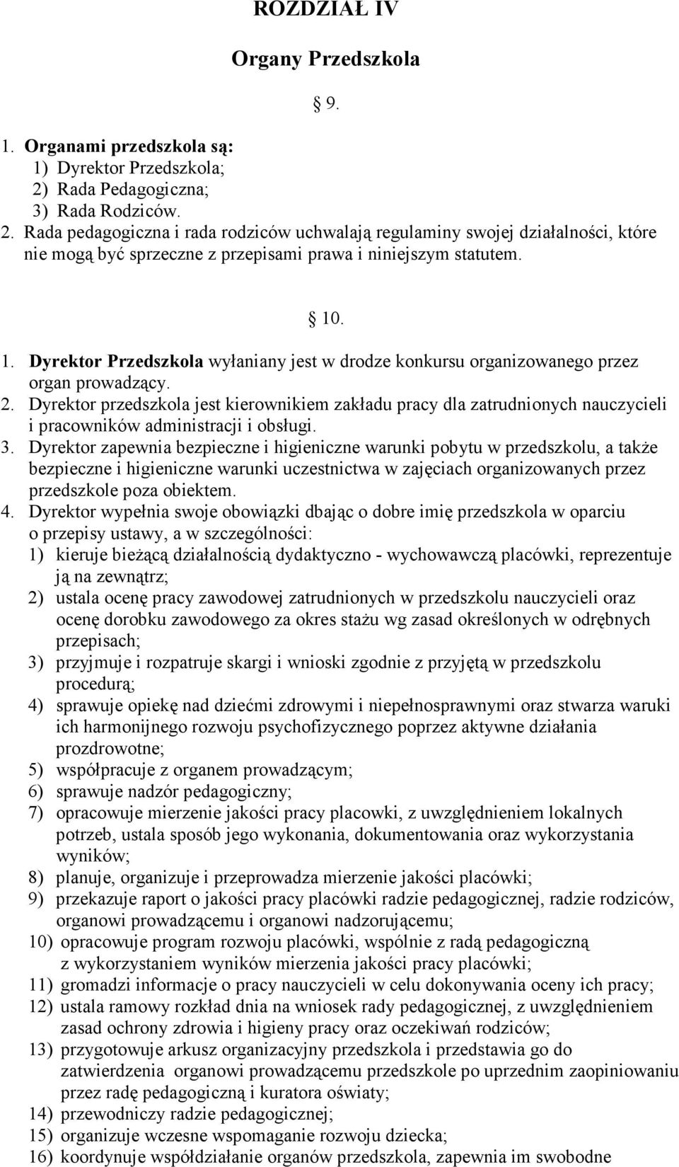 . 1. Dyrektor Przedszkola wyłaniany jest w drodze konkursu organizowanego przez organ prowadzący. 2.