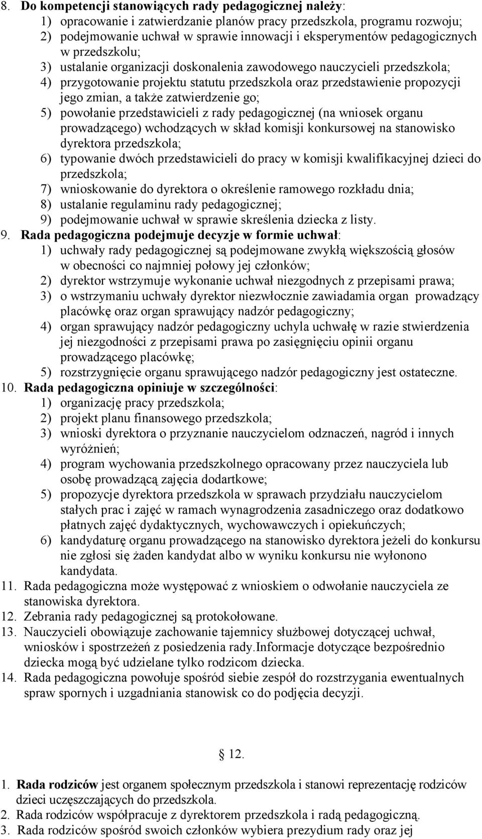 takŝe zatwierdzenie go; 5) powołanie przedstawicieli z rady pedagogicznej (na wniosek organu prowadzącego) wchodzących w skład komisji konkursowej na stanowisko dyrektora przedszkola; 6) typowanie