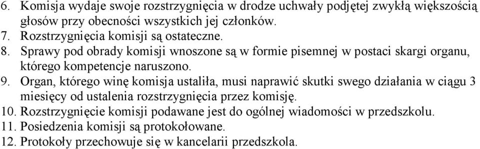 Sprawy pod obrady komisji wnoszone są w formie pisemnej w postaci skargi organu, którego kompetencje naruszono. 9.