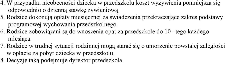 Rodzice zobowiązani są do wnoszenia opat za przedszkole do 10 tego kaŝdego miesiąca. 7.