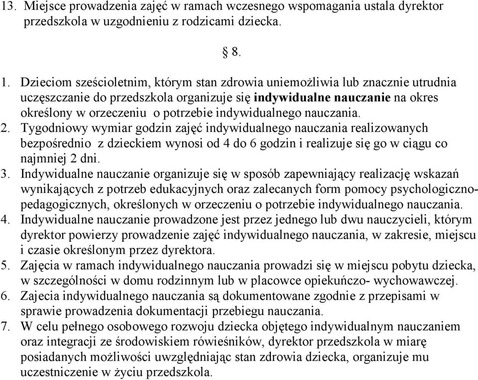 indywidualnego nauczania. 2. Tygodniowy wymiar godzin zajęć indywidualnego nauczania realizowanych bezpośrednio z dzieckiem wynosi od 4 do 6 godzin i realizuje się go w ciągu co najmniej 2 dni. 3.