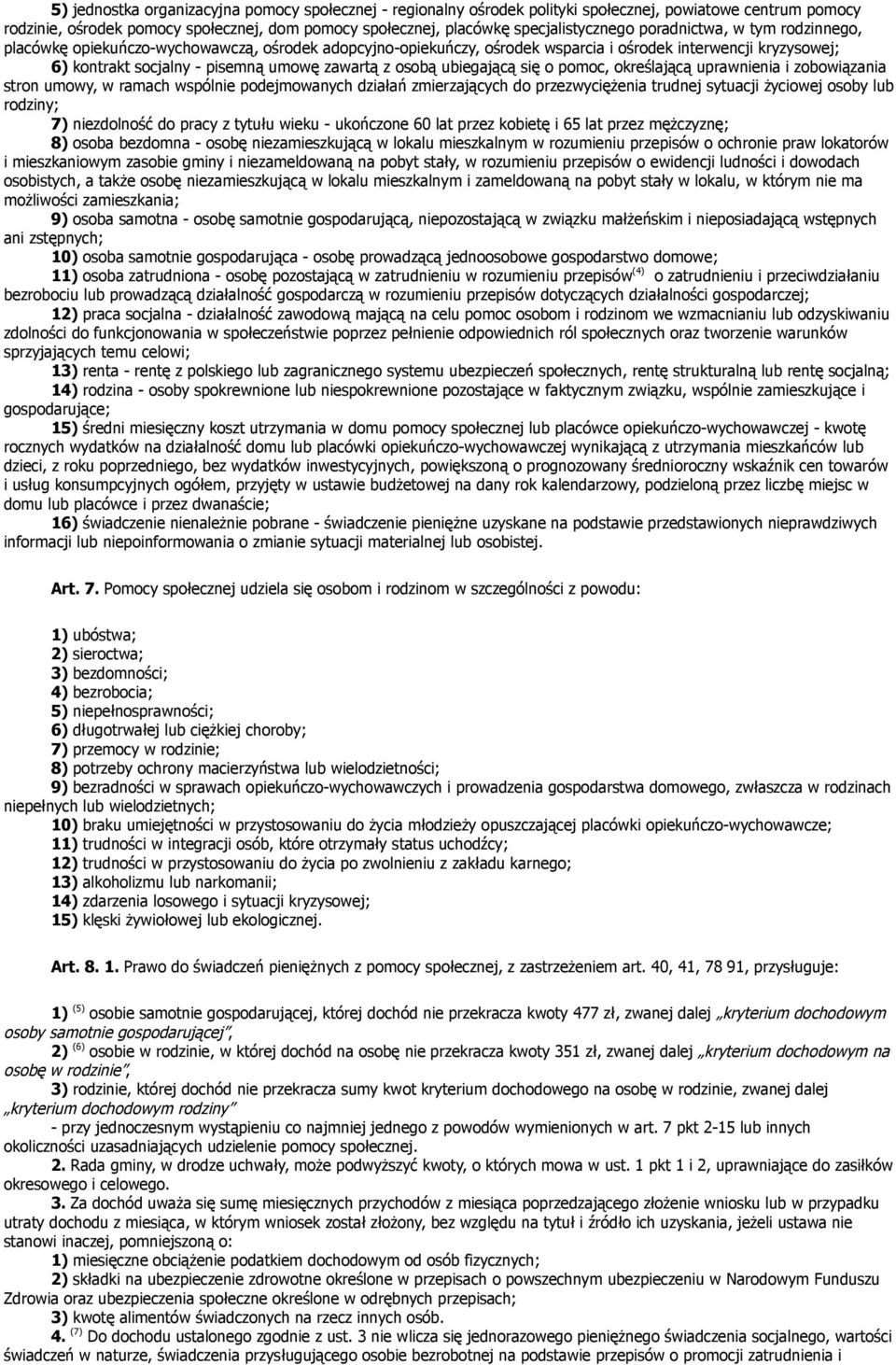 ubiegającą się o pomoc, określającą uprawnienia i zobowiązania stron umowy, w ramach wspólnie podejmowanych działań zmierzających do przezwyciężenia trudnej sytuacji życiowej osoby lub rodziny; 7)