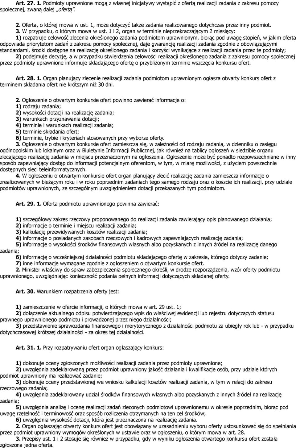 1 i 2, organ w terminie nieprzekraczającym 2 miesięcy: 1) rozpatruje celowość zlecenia określonego zadania podmiotom uprawnionym, biorąc pod uwagę stopień, w jakim oferta odpowiada priorytetom zadań