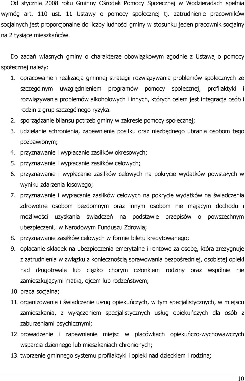 Do zadań własnych gminy o charakterze obowiązkowym zgodnie z Ustawą o pomocy społecznej naleŝy: 1.