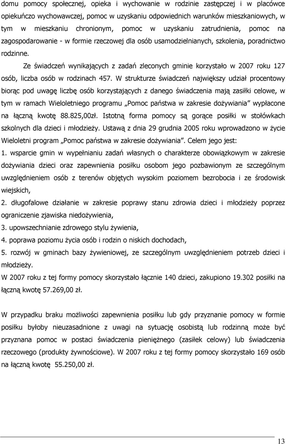 Ze świadczeń wynikających z zadań zleconych gminie korzystało w 2007 roku 127 osób, liczba osób w rodzinach 457.