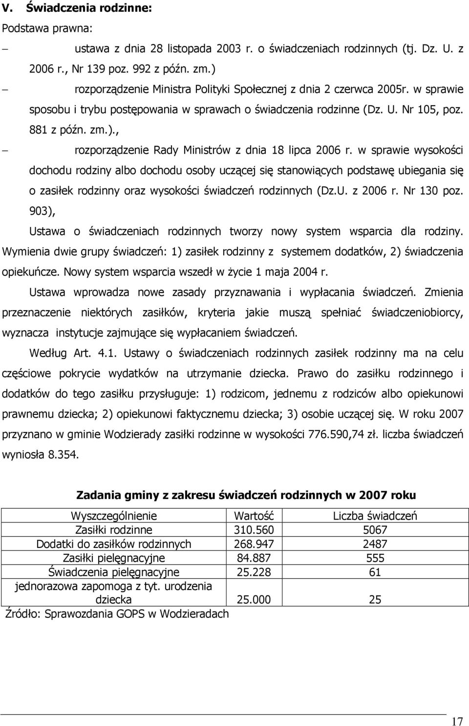 w sprawie wysokości dochodu rodziny albo dochodu osoby uczącej się stanowiących podstawę ubiegania się o zasiłek rodzinny oraz wysokości świadczeń rodzinnych (Dz.U. z 2006 r. Nr 130 poz.