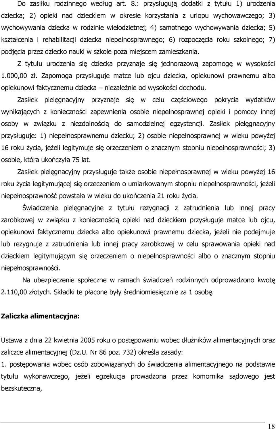 dziecka; 5) kształcenia i rehabilitacji dziecka niepełnosprawnego; 6) rozpoczęcia roku szkolnego; 7) podjęcia przez dziecko nauki w szkole poza miejscem zamieszkania.