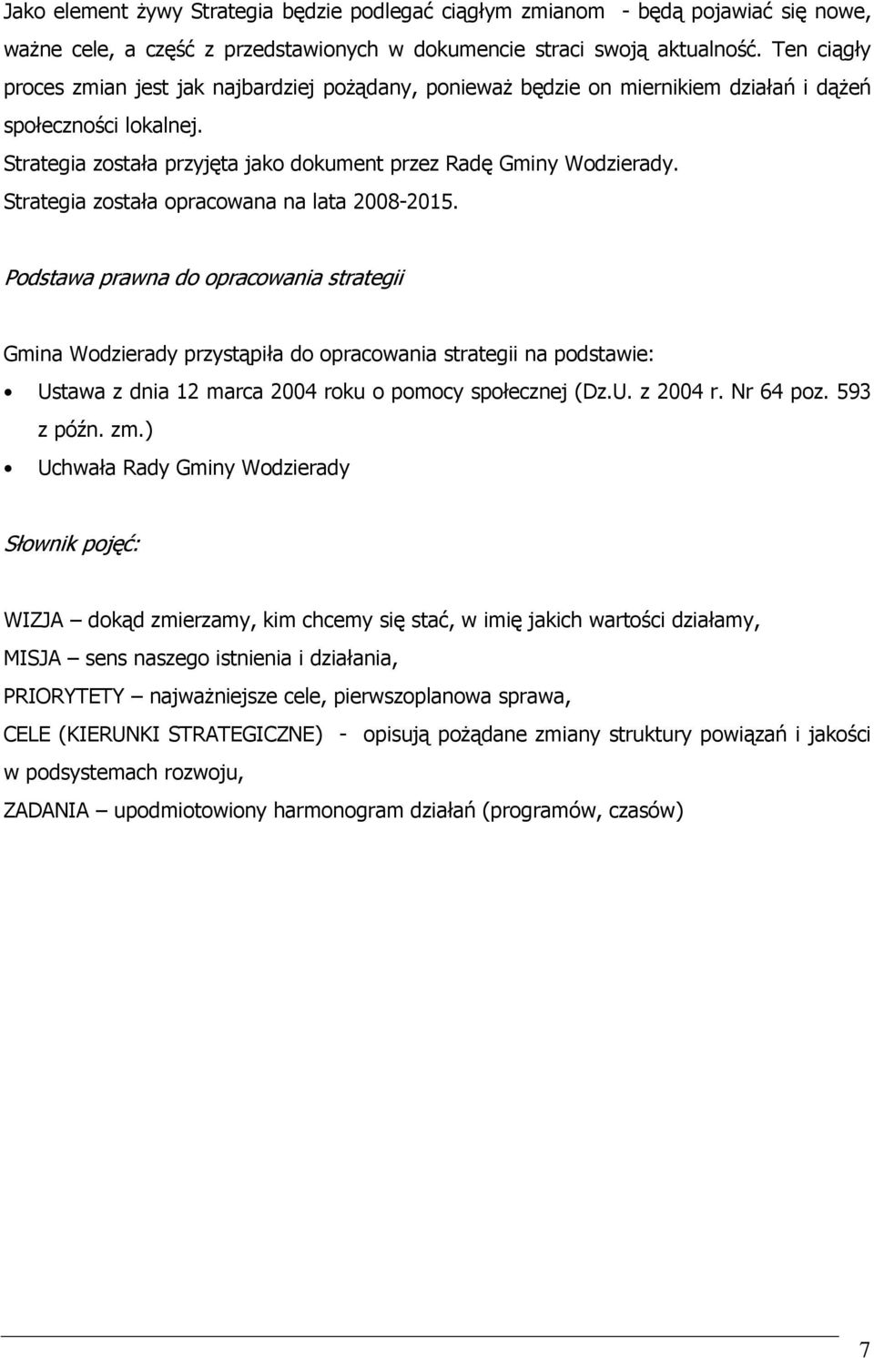 Strategia została opracowana na lata 2008-2015.