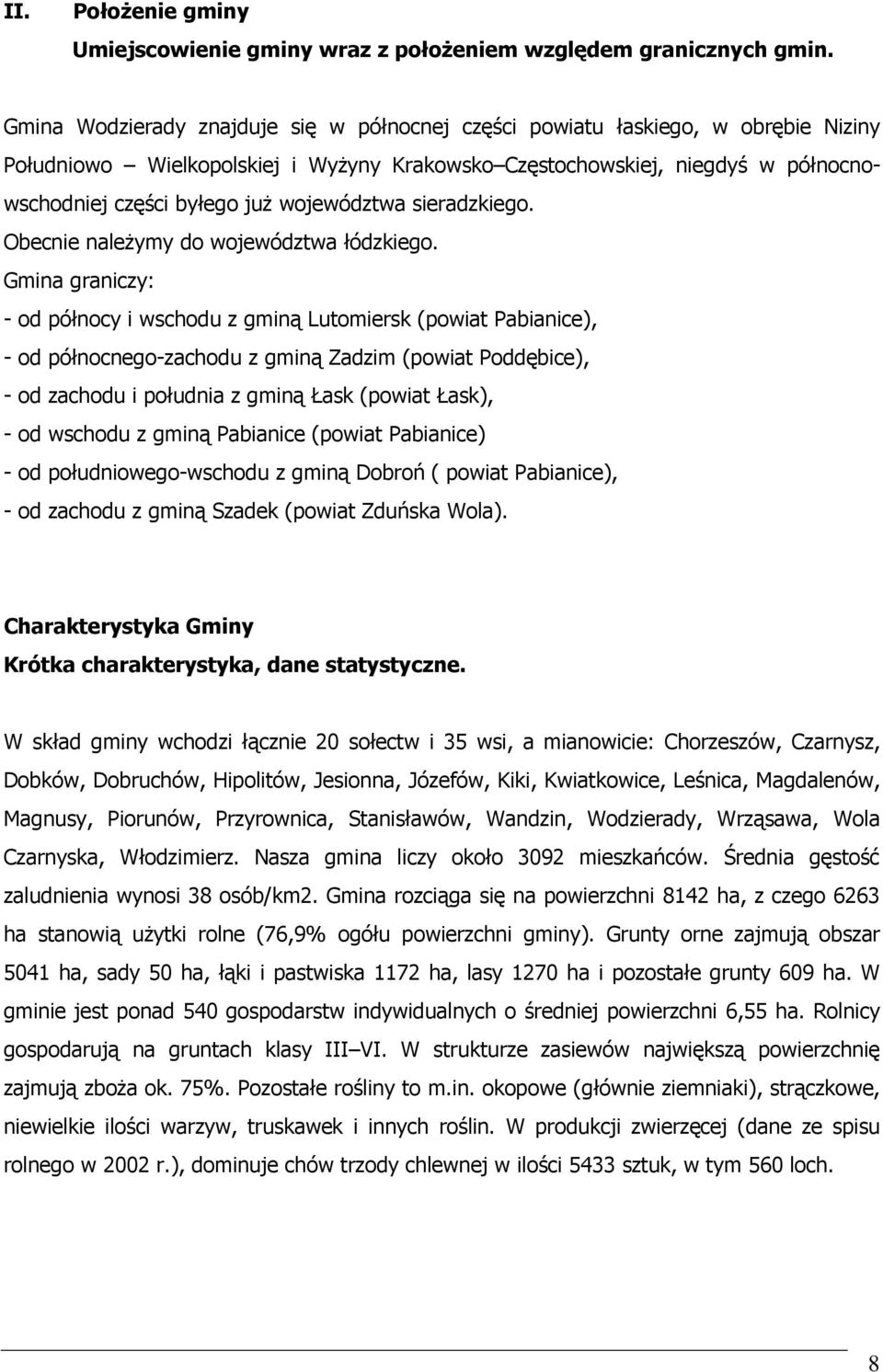 województwa sieradzkiego. Obecnie naleŝymy do województwa łódzkiego.