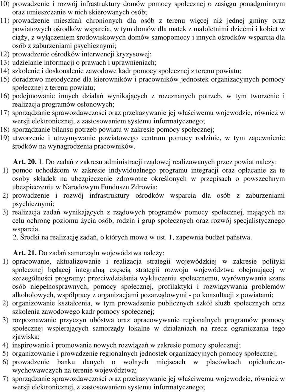 zaburzeniami psychicznymi; 12) prowadzenie ośrodków interwencji kryzysowej; 13) udzielanie informacji o prawach i uprawnieniach; 14) szkolenie i doskonalenie zawodowe kadr pomocy społecznej z terenu